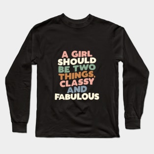 A Girl Should Be Two Things Classy and Fabulous by The Motivated Type Long Sleeve T-Shirt